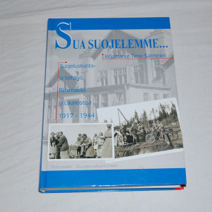 Timo Salminen Sua suojelemme... Suojeluskunta- ja lottatyö Riihimäellä ja Launosissa 1917-1944